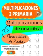 MULTIPLICACIONES 2 PRIMARIA para NIÑOS de 7 AÑOS: MULTIPLICACIONES de UNA CIFRA (MULTIPLICACIONES para NIÑOS de PRIMARIA) (Spanish Edition) B0CTTKZGK9 Book Cover
