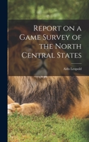 Report on a Game Survey of the North Central States - Primary Source Edition 1015857078 Book Cover