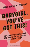 Babygirl, You've Got This!: Understanding the Experiences of Black Girls and Women in the English Education System 1350279005 Book Cover