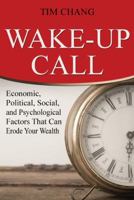 Wake-Up Call: Economic, Political, Social, and Psychological Factors That Can Erode Your Wealth 1475989156 Book Cover