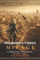 Assassin’s Creed Mirage Complete Strategy Guide and Walkthrough: Master Every Skill, Uncover All Secrets, and Become a True Hidden One B0G5GPVBR3 Book Cover