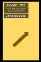 Cooler than Plants: 1989 Facts and Quiz Questions about Animals B09K22MJ7W Book Cover