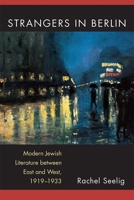 Strangers in Berlin: Modern Jewish Literature between East and West, 1919–1933 0472130099 Book Cover