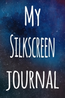 My Silkscreen Journal: The perfect gift for the artist in your life - 119 page lined journal! 1699405255 Book Cover
