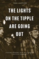 The Lights on the Tipple Are Going Out: Fighting Economic Ruin in a Canadian Coalfield Community 0774869291 Book Cover