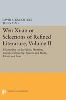 Wen Xuan or Selections of Refined Literature, Volume II: Rhapsodies on Sacrifices, Hunting, Travel, Sightseeing, Palaces and Halls, Rivers and Seas 0691600937 Book Cover