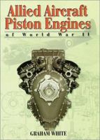 Allied Aircraft Piston Engines of World War II: History and Development of Frontline Aircraft Piston Engines Produced by Great Britain and the united (Reference) 1560916559 Book Cover