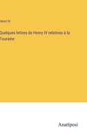 Quelques lettres de Henry IV relatives à la Touraine 3382721015 Book Cover