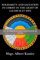 Solidarity and Salvation in Christ in the Light of Gaudium et Spes: An Anthropologico-Theological Study 1950108988 Book Cover