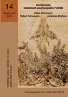 Clara Schumann, Robert Schumann, Johannes Brahms: 14. Ausgabe der Schriftenreihe Medizinisch-psychologische Porträts" (German Edition) 3819282459 Book Cover