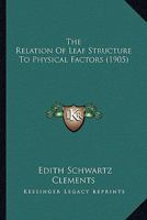 The Relation Of Leaf Structure To Physical Factors 0548620237 Book Cover