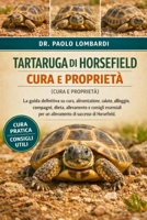TARTARUGA DI HORSEFIELD (CURA E PROPRIETÀ): La guida definitiva su cura, alimentazione, salute, alloggio, compagni, dieta, allevamento e consigli ... di successo di Horsefield (Italian Edition) B0GFXV81XS Book Cover