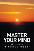 Master Your Mind: My Scraps 1514419289 Book Cover