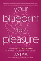 Your Blueprint for Pleasure: Discover the 5 Erotic Types to Awaken―and Fulfill―Your Desires 145495003X Book Cover