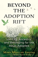 Beyond the Adoption Rift: Identity, Ancestry, and Belonging for the Adult Adoptee B0H8F662NL Book Cover