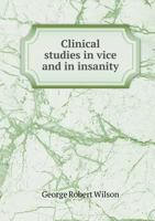 Clinical Studies in Vice and in Insanity (Classic Reprint) 1240146019 Book Cover