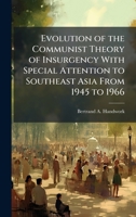 Evolution of the Communist Theory of Insurgency With Special Attention to Southeast Asia From 1945 to 1966 102506139X Book Cover
