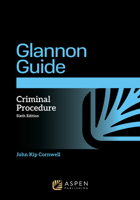 Glannon Guide to Criminal Procedure: Learning Criminal Procedure Through Multiple Choice Questions and Analysis (Glannon Guides Series) B0F1T2Y2FN Book Cover