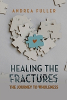 Healing the Fractures: The Journey to Wholeness B0FCS9NQKZ Book Cover