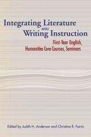 Integrating Literature And Writing Instruction: First-Year English, Humanities Core Courses, Seminars 0873529499 Book Cover