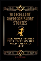 20 Excellent American Short Stories: Her Short Stories That Focus on Her Wild American Self B0BZF8V5K3 Book Cover