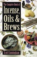 Complete Book Of Incense, Oils & Brews (Llewellyn's Practical Magick) 0875421288 Book Cover