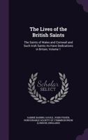 The Lives of the British Saints: The Saints of Wales and Cornwall and Such Irish Saints As Have Dedications in Britain; Volume 1 1016395310 Book Cover
