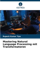 Mastering Natural Language Processing mit Transformatoren (German Edition) 620786087X Book Cover
