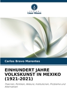 EINHUNDERT JAHRE VOLKSKUNST IN MEXIKO (1921-2021): Theorien, Politiken, Akteure, Institutionen, Probleme und Alternativen (German Edition) B0CJSYZPZT Book Cover