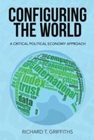 Configuring the World: A Critical Political Economy Approach 949243900X Book Cover