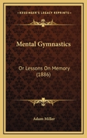 Mental Gymnastics: Or Lessons On Memory 1165589745 Book Cover