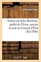 Notice sur Jules Barrême, préfet de l'Eure, ancien avocat au Conseil d'État et à la Cour 2329260334 Book Cover