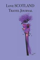 Love SCOTLAND Travel Journal: Stylishly illustrated little notebook to accompany you on your journey throughout this diverse and beautiful country. 1073366553 Book Cover