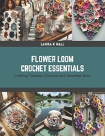 Flower Loom Crochet Essentials: Crafting Timeless Clutches and Barrettes Book B0CRZDKS4G Book Cover