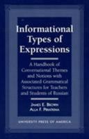 Informational Types of Expressions: A Handbook of Conversational Themes and Notions with Associated Grammatical Structures for Teachers and Students of Russian 0761803351 Book Cover