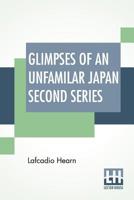 Glimpses of Unfamiliar Japan, Second Series 1514798743 Book Cover