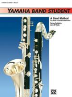 Yamaha Band Student, Book 1: B-Flat Clarinet (Yamaha Band Method) 0882844032 Book Cover