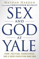 Sex and God at Yale: Porn, Political Correctness, and a Good Education Gone Bad 0312617909 Book Cover