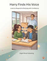 Harry Finds His Voice: Learning to Respond to Bullying with Confidence B0GJSL3RPT Book Cover