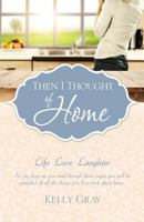 Then I Thought of Home: Life Love Laughter 1498481760 Book Cover