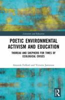 Poetic Environmental Activism and Education: Thoreau and Shepherd for Times of Ecological Crises (Literature and Education) 1032697415 Book Cover