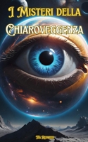 I Misteri della Chiaroveggenza: Conoscere la Chiaroveggenza (Italian Edition) B0DZSRQLGG Book Cover