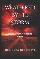 Weathered By The Storm: Poems From A Healing Heart B0GG8RPVMT Book Cover