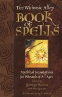 The Whimsic Alley Book of Spells: Mythical Incantations for Magicians of All Ages 1571745351 Book Cover
