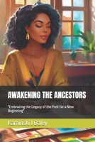 AWAKENING THE ANCESTORS: "Connecting Past and Present Through Art and Ancestry" B0F7RD6L4G Book Cover