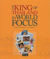 The King of Thailand in World Focus: Articles and images from the international press 1946 - 2008 9814260630 Book Cover