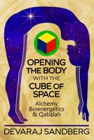 Opening the Body with the Cube of Space: Alchemy, Bioenergetics & Qabalah B0DK8HG697 Book Cover