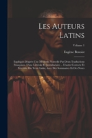 Les Auteurs Latins: Expliqués D'après Une Méthode Nouvelle Par Deux Traductions Françaises, L'une Littérale Et Juxtalinéaire ... L'autre C 1021206059 Book Cover