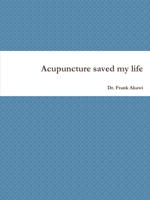 Acupuncture saved my life 0557313767 Book Cover