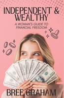Independent & Wealthy: A Woman's Guide to Financial Freedom (The Independent Life Collection) B0DXC8N8XV Book Cover